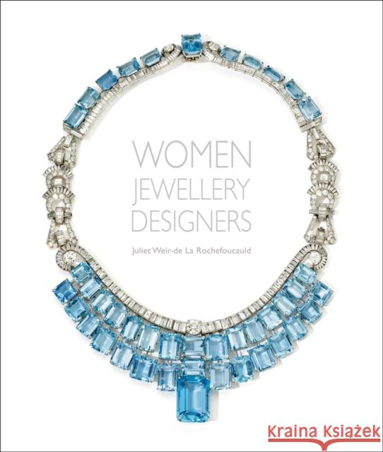 Women Jewellery Designers Juliet Weir-de La Rochefoucauld 9781788841856