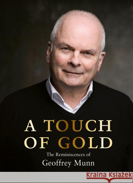 A Touch of Gold: The Reminiscences of Geoffrey Munn Geoffrey Munn 9781788841979