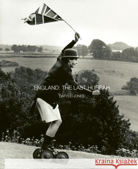 England: The Last Hurrah Dafydd Jones 9781788842198 ACC Art Books