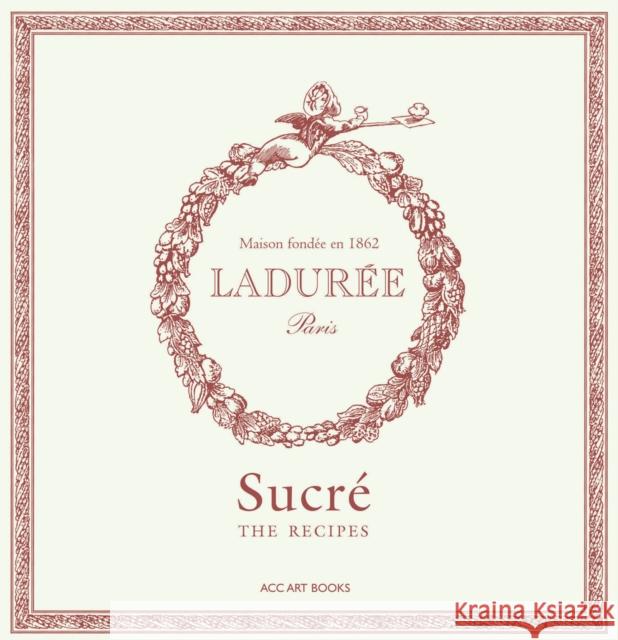 Laduree Sucre: The Recipes Philippe Andrieu 9781788842426 ACC Art Books