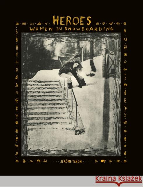 Heroes: Women in Snowboarding Jerome Tanon   9781788842457 ACC Art Books