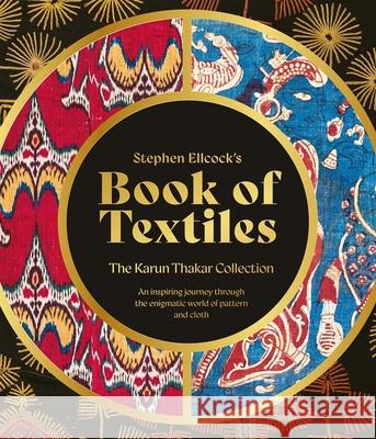 Stephen Ellcock’s Book of Textiles: The Karun Thakar Collection Stephen Ellcock 9781788842495