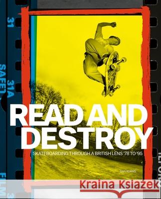 Read and Destroy: Skateboarding Through a British Lens ’78 to ’95 Dan Adams 9781788842587 ACC Art Books