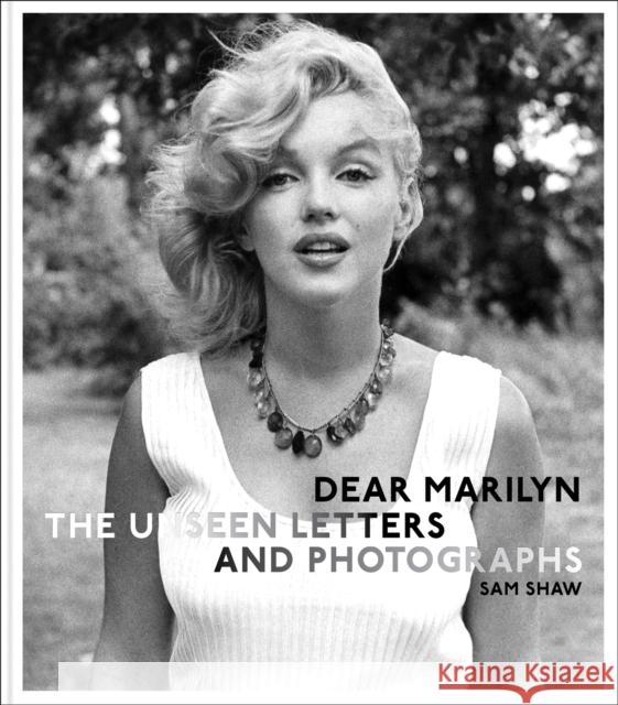 Dear Marilyn: The Unseen Letters and Photographs Shaw, Sam 9781788843331 Acc Art Books