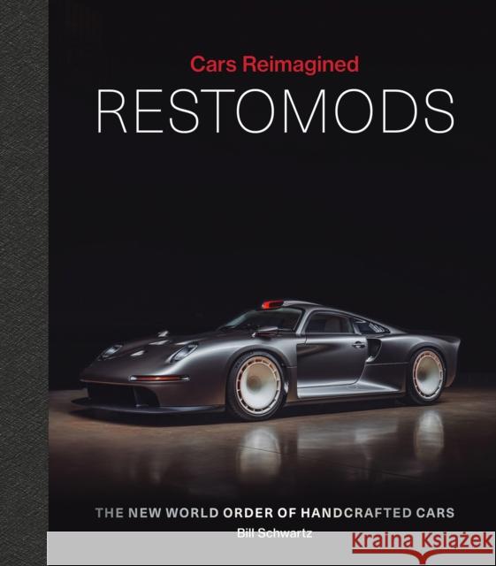 Restomods: The New World Order of Handcrafted Cars Bill Schwartz 9781788843379