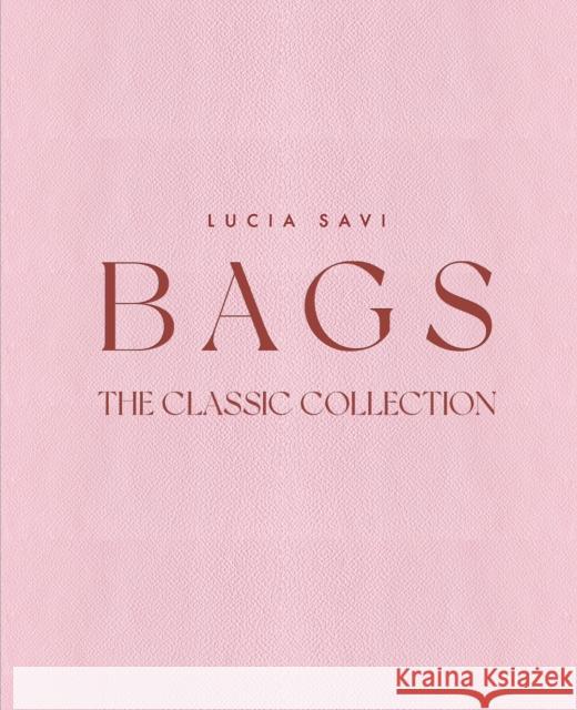 Bags: The Classic Collection Lucia Savi 9781788843447 ACC Art Books