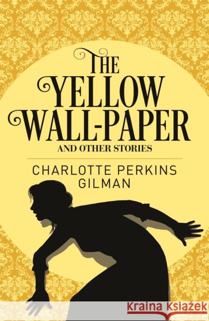 The Yellow Wall-Paper and Other Stories Charlotte Perkins Gilman 9781788881159 