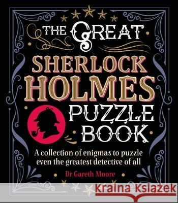 The Great Sherlock Holmes Puzzle Book: A Collection of Enigmas to Puzzle Even the Greatest Detective of All Arcturus Publishing 9781788882866 Arcturus Publishing