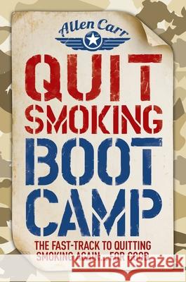 Quit Smoking Boot Camp: The Fast-Track to Quitting Smoking Again for Good Allen Carr 9781788883191 Arcturus Publishing
