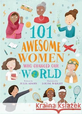 101 Awesome Women Who Changed Our World Louise Wright Julia Adams 9781788883771 Arcturus Publishing