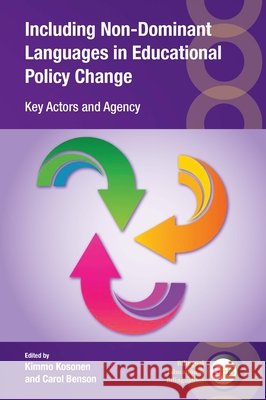 Including Non-Dominant Languages in Educational Policy Change: Key Actors and Agency Kimmo Kosonen Carol Benson 9781788921121 Multilingual Matters Limited
