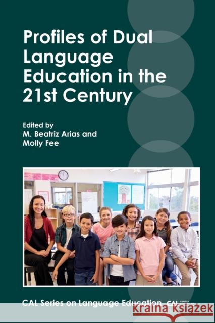 Profiles of Dual Language Education in the 21st Century M. Beatriz Arias Molly Fee 9781788921657 Multilingual Matters Limited