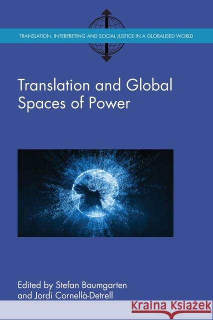 Translation and Global Spaces of Power Stefan Baumgarten Cornella-Detrell Jordi 9781788921800 Multilingual Matters Limited