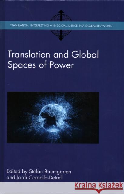 Translation and Global Spaces of Power Stefan Baumgarten Cornella-Detrell Jordi 9781788921817 Multilingual Matters Limited