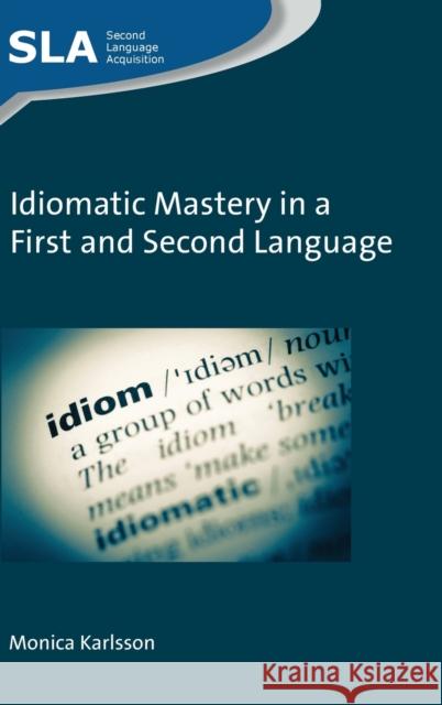 Idiomatic Mastery in a First and Second Language Monica Karlsson 9781788922364 Multilingual Matters Limited