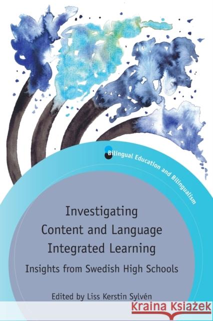 Investigating Content and Language Integrated Learning: Insights from Swedish High Schools Sylven Liss Kerstin 9781788922401