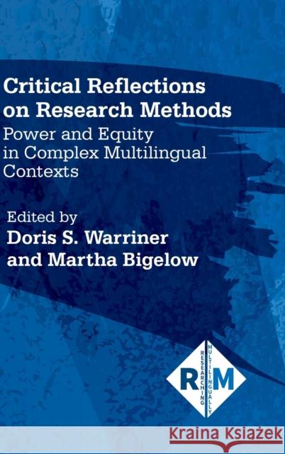 Critical Reflections on Research Methods: Power and Equity in Complex Multilingual Contexts Doris S. Warriner Martha Bigelow 9781788922555