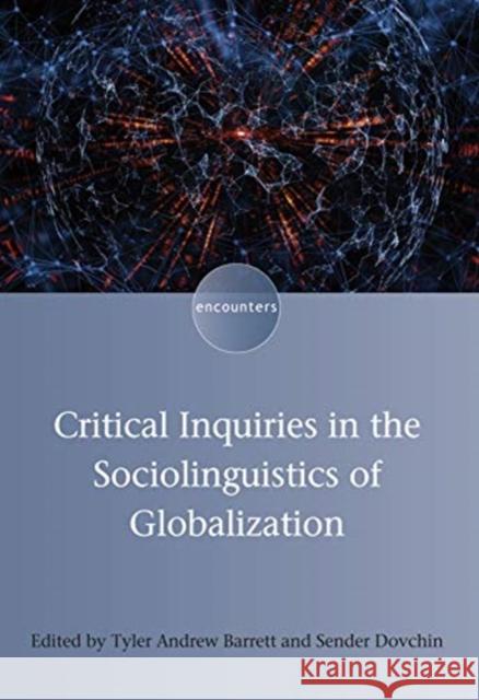 Critical Inquiries in the Sociolinguistics of Globalization Tyler Andrew Barrett Sender Dovchin 9781788922838 Multilingual Matters Limited