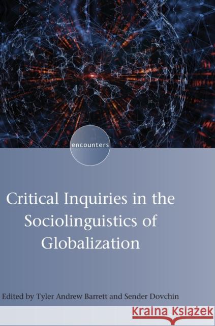 Critical Inquiries in the Sociolinguistics of Globalization Tyler Andrew Barrett Sender Dovchin 9781788922845 Multilingual Matters Limited