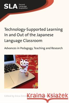 Technology-Supported Learning in and Out of the Japanese Language Classroom: Advances in Pedagogy, Teaching and Research Erica Zimmerman Abigail McMeekin 9781788923491 Multilingual Matters Limited