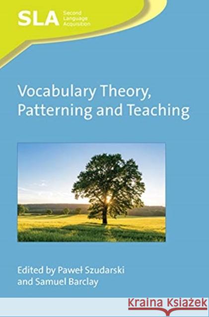 Vocabulary Theory, Patterning and Teaching Pawel Szudarski Samuel Barclay 9781788923736 Multilingual Matters Limited