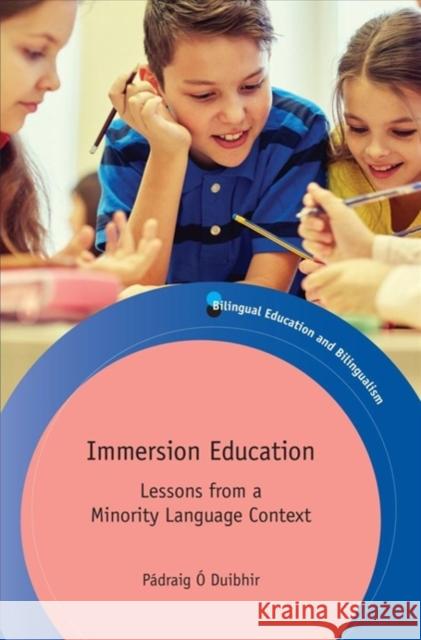 Immersion Education: Lessons from a Minority Language Context Padraig O. Duibhir 9781788923781 Multilingual Matters Limited