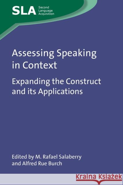 Assessing Speaking in Context: Expanding the Construct and Its Applications M. Rafael Salaberry Alfred Rue Burch 9781788923804 Multilingual Matters Limited