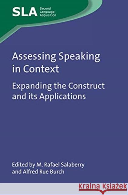 Assessing Speaking in Context: Expanding the Construct and Its Applications M. Rafael Salaberry Alfred Rue Burch 9781788923811 Multilingual Matters Limited