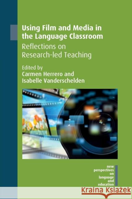 Using Film and Media in the Language Classroom: Reflections on Research-Led Teaching Carmen Herrero Isabelle Vanderschelden 9781788924474 Multilingual Matters Limited
