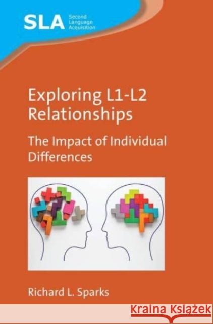 Exploring L1-L2 Relationships: The Impact of Individual Differences Richard L. Sparks 9781788924740 Multilingual Matters