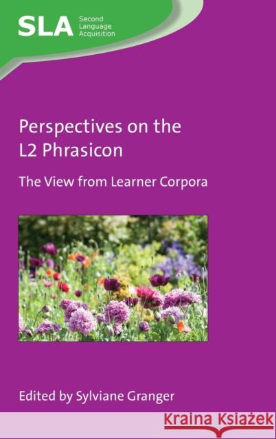 Perspectives on the L2 Phrasicon: The View from Learner Corpora Sylviane Granger 9781788924856 Multilingual Matters Limited