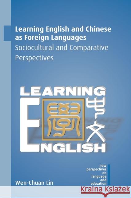 Learning English and Chinese as Foreign Languages: Sociocultural and Comparative Perspectives Wen-Chuan Lin 9781788925136 Multilingual Matters Limited