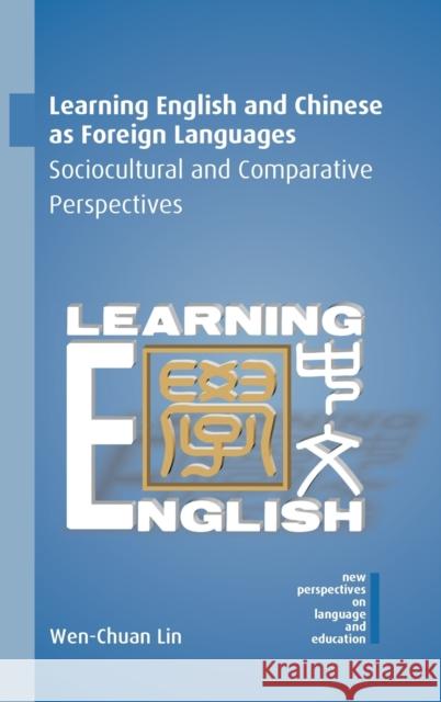 Learning English and Chinese as Foreign Languages: Sociocultural and Comparative Perspectives Wen-Chuan Lin 9781788925143 Multilingual Matters Limited