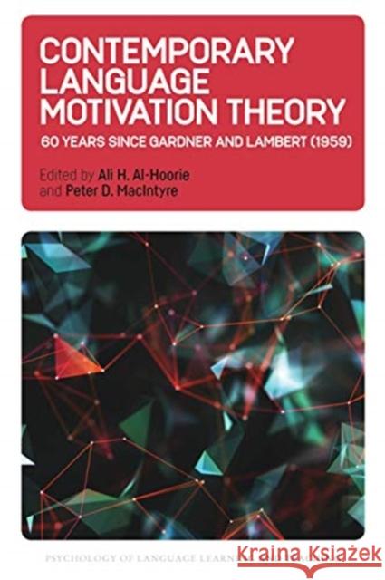 Contemporary Language Motivation Theory: 60 Years Since Gardner and Lambert (1959) Ali H. Al-Hoorie Peter D. Macintyre 9781788925181