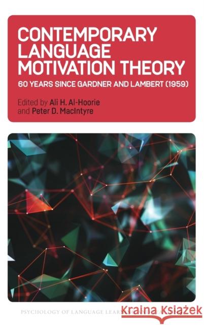 Contemporary Language Motivation Theory: 60 Years Since Gardner and Lambert (1959) Ali H. Al-Hoorie Peter D. Macintyre 9781788925198