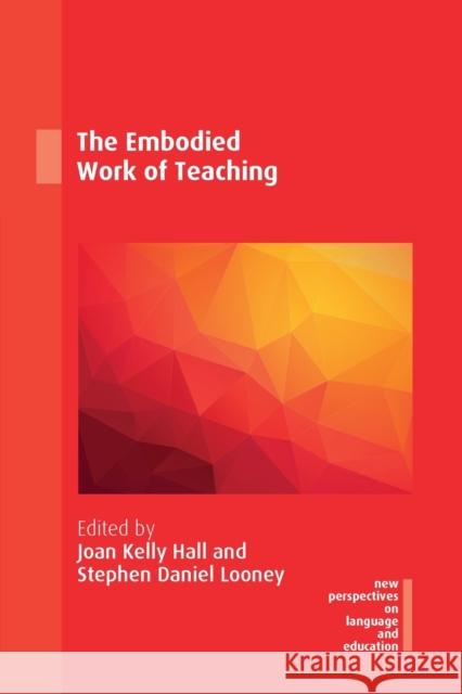 The Embodied Work of Teaching Joan Kelly Hall Stephen Daniel Looney 9781788925488