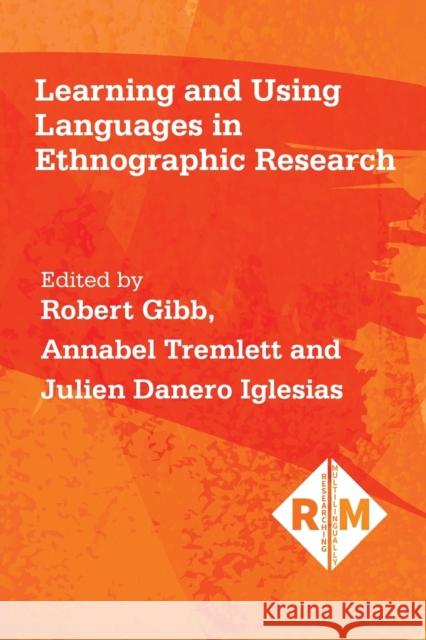 Learning and Using Languages in Ethnographic Research Annabel Tremlett Julien Danero Iglesias Robert Gibb 9781788925907