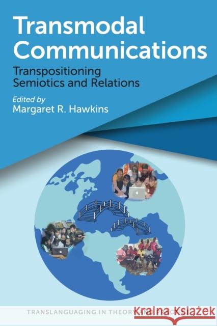 Transmodal Communications: Transpositioning Semiotics and Relations Margaret R. Hawkins 9781788926355 Multilingual Matters Limited