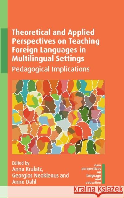 Theoretical and Applied Perspectives on Teaching Foreign Languages in Multilingual Settings: Pedagogical Implications Krulatz, Anna 9781788926416 Multilingual Matters