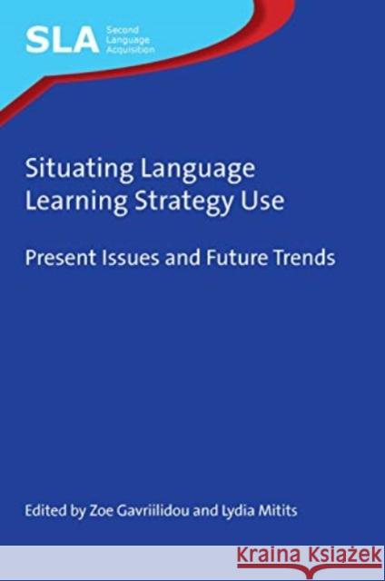 Situating Language Learning Strategy Use: Present Issues and Future Trends  9781788926591 Multilingual Matters