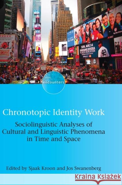 Chronotopic Identity Work: Sociolinguistic Analyses of Cultural and Linguistic Phenomena in Time and Space Sjaak Kroon Jos Swanenberg 9781788926614 Multilingual Matters Limited