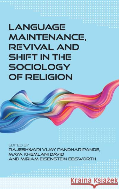 Language Maintenance, Revival and Shift in the Sociology of Religion Rajeshwari Vijay Pandharipande Maya Khemlani David Miriam Eisenstein Ebsworth 9781788926669