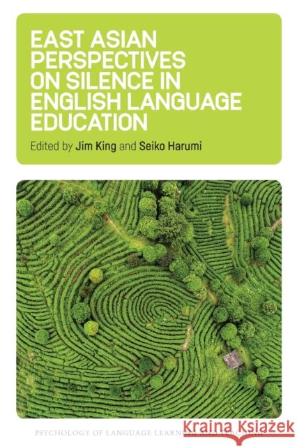 East Asian Perspectives on Silence in English Language Education Jim King Seiko Harumi 9781788926751 Multilingual Matters Limited