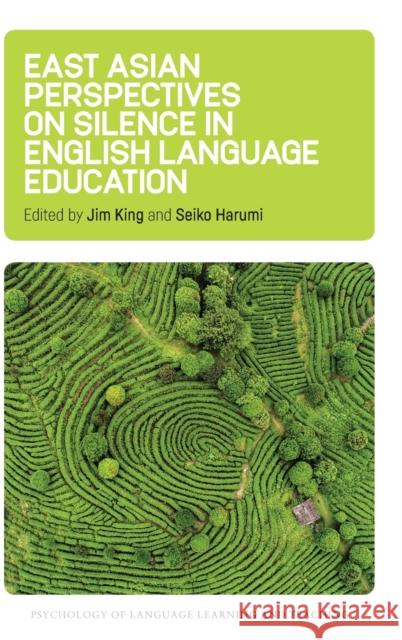 East Asian Perspectives on Silence in English Language Education Jim King Seiko Harumi 9781788926768 Multilingual Matters Limited