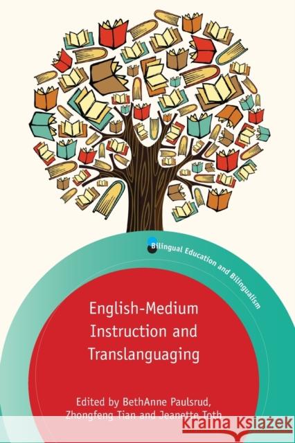 English-Medium Instruction and Translanguaging Bethanne Paulsrud Zhongfeng Tian Jeanette Toth 9781788927314 Multilingual Matters