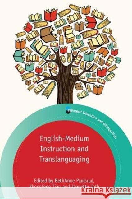 English-Medium Instruction and Translanguaging Bethanne Paulsrud Zhongfeng Tian Jeanette Toth 9781788927321 Multilingual Matters Limited