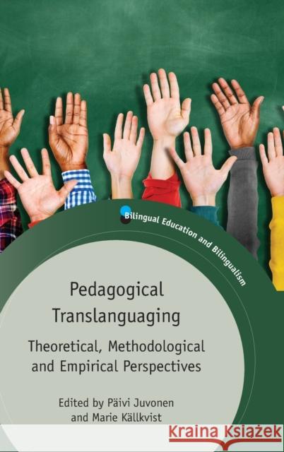 Pedagogical Translanguaging: Theoretical, Methodological and Empirical Perspectives P Juvonen Marie K 9781788927376 Multilingual Matters Limited