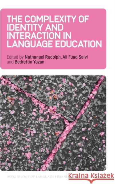 The Complexity of Identity and Interaction in Language Education Nathanael Rudolph Ali Fua Bedrettin Yazan 9781788927420 Multilingual Matters Limited