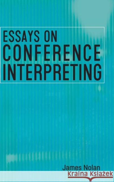 Essays on Conference Interpreting James Nolan 9781788927994