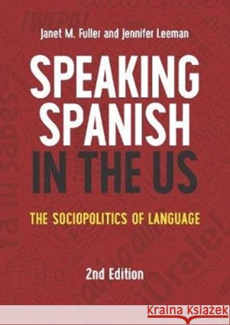 Speaking Spanish in the Us: The Sociopolitics of Language Janet M. Fuller Jennifer Leeman 9781788928281 Multilingual Matters Limited